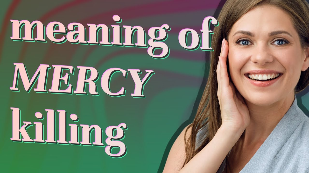 Mercy killing | meaning of Mercy killing