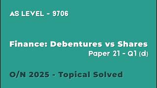 AS Level 9706 Topical | Finance Decision Question | Debentures vs Shares | O/N 2025 Q1(d)