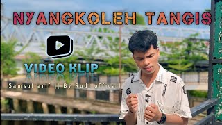 NYANGKOLEH TANGIS | Samaul arif | By Rudi officiall
