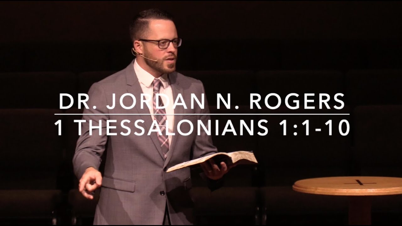 A Church Worth Celebrating - 1 Thessalonians 1:1-10 (4.5.20) - Dr. Jordan N. Rogers