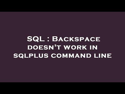 SQL : Backspace doesn't work in sqlplus command line