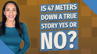 Is 47 meters down a true story yes or no?