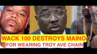 Wack 100 CALLS MAINO OUT For Holding Troy Ave Chain and Using it in Videos, Troy Ave Destroys Maino