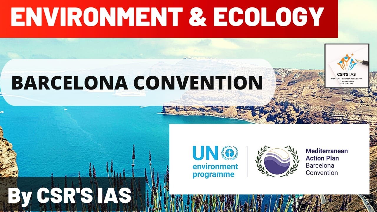 Barcelona Convention & its Protocols - Environment & Ecology Topic - Current Affairs