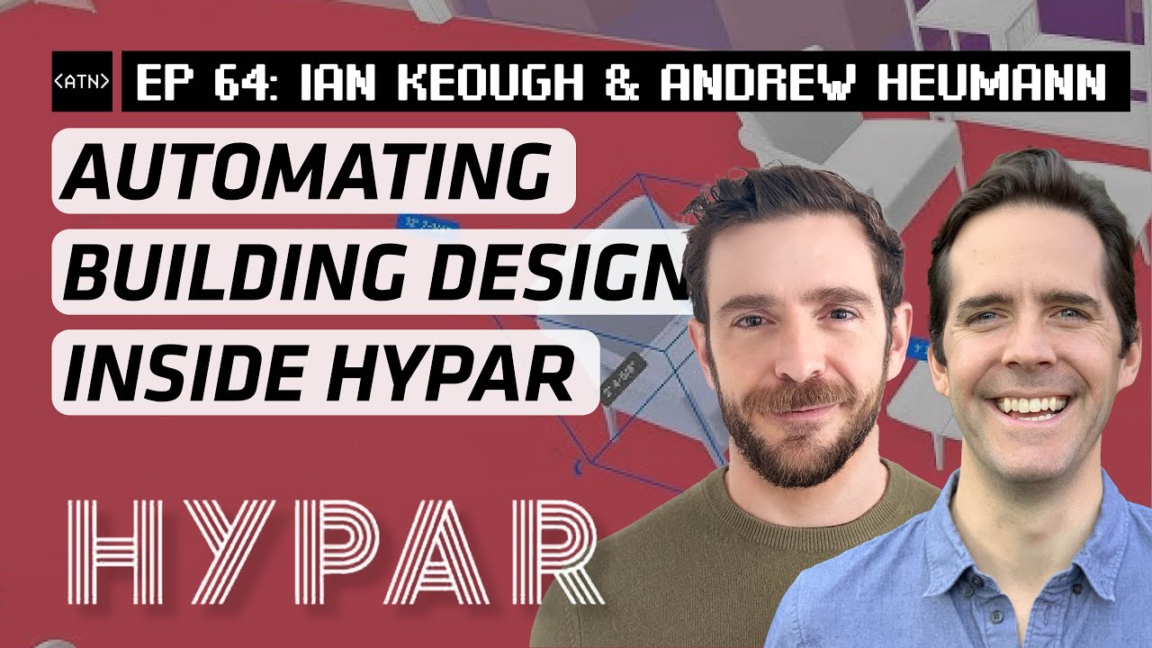 EP 64 | Hypar: Automating Building Design with AI & Automation with Ian Keough & Andrew Heumann