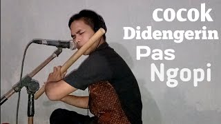 Cocok Didengerin Sambil Ngopi  Cinta Dan Dilema  Suling Gepok Maling