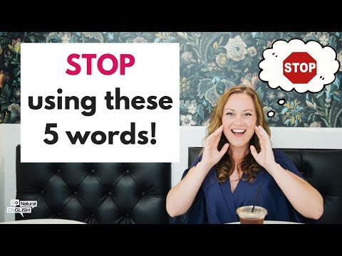 5 WORDS TO  STOP  USING TO IMPROVE YOUR ENGLISH | Go Natural English