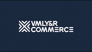 VMLY&R COMMERCE IS OPEN FOR BUSINESS!