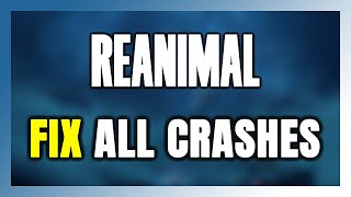 How to FIX REANIMAL Crashing, Freezing, Not Launching, Stuck & Black Screen Update