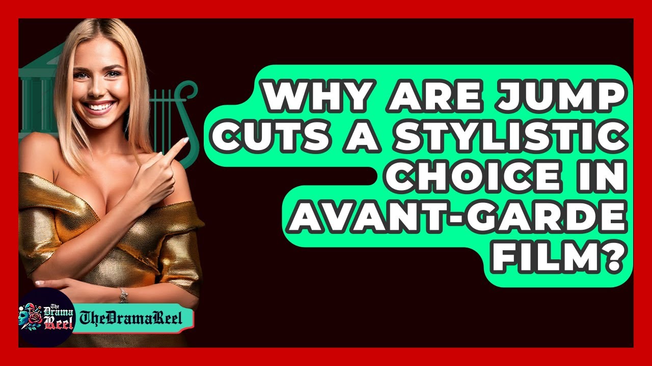 Why Are Jump Cuts A Stylistic Choice In Avant-garde Film? - The Drama Reel