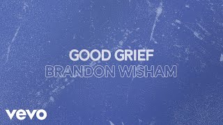 Brandon Wisham - Good Grief Lyric Video