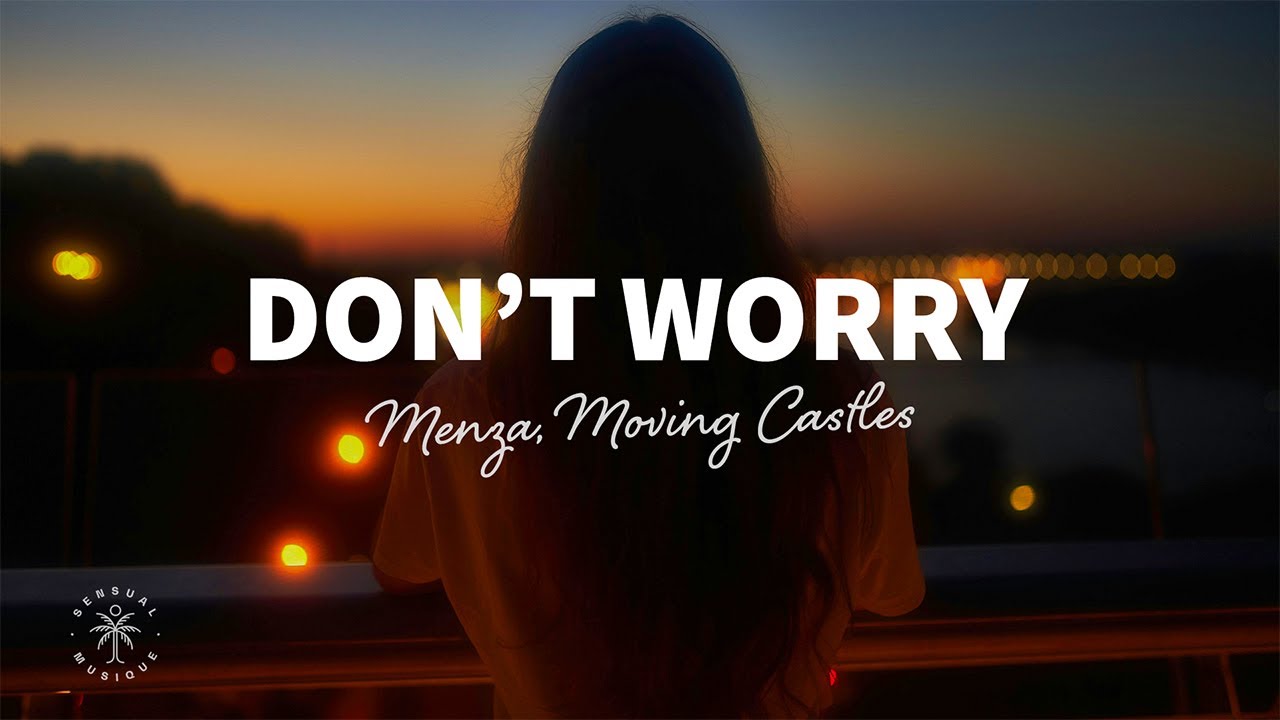 Watch Menza, Moving Castles - Don't Worry (Lyrics) on YouTube Watch Menza, Moving Castles - Don't Worry (Lyrics) on YouTube