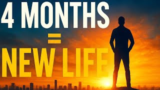 The Next 4 Months Will Change Everything (If You Choose To Act)