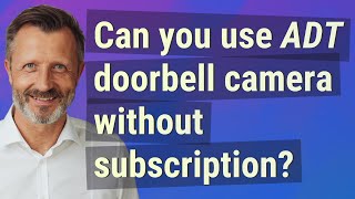 Can you use ADT doorbell camera without subscription?