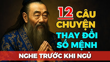12 Câu Chuyện THAY ĐỔI VẬN MỆNH con người từ CỔ NHÂN | Triết Lý Cuộc Sống