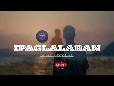 IPAGLALABAN I Original Lyrics PVTV Music PH