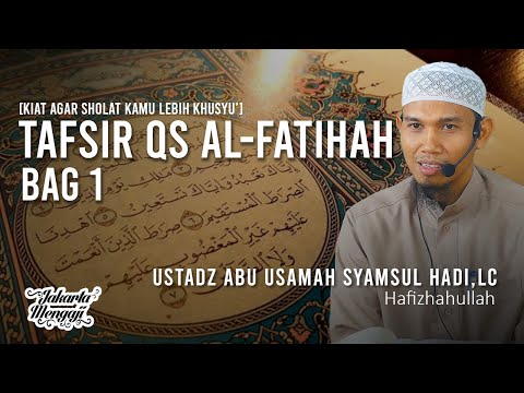 Tafsir QS Al-Fatihah Bag 1 - Ustadz Abu Usamah Syamsul Hadi,Lc.