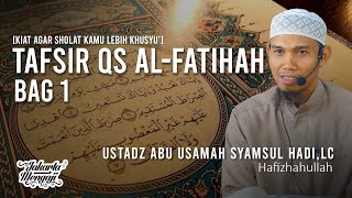 Tafsir QS Al-Fatihah Bag 1 - Ustadz Abu Usamah Syamsul Hadi,Lc.