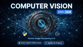 Computer Vision with IBM (2026): Master Image Processing, OpenCV, Python & Deep Learning