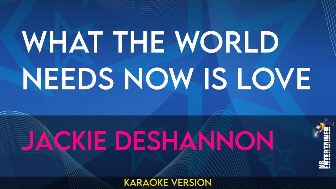 What The World Needs Now Is Love Jackie Deshannon Karaoke Youtube 