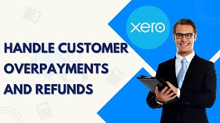 How to Handle Customer Overpayments & Refunds in Xero | Step by Step Tutorial 2026