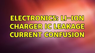 Electronics: Li-Ion charger IC leakage current confusion