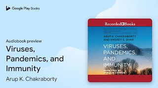 Viruses, Pandemics, And Immunity By Arup K. Chakraborty · Book Preview