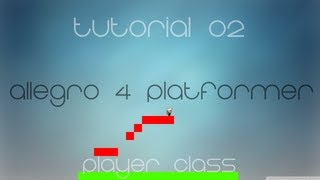 C++ Allegro 4 Platformer Made Easy Tutorial 2 - Player Class