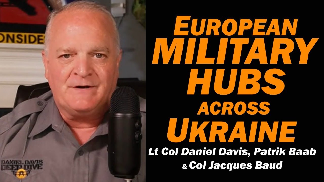 European Military Hubs Across Ukraine /Col Jacques Baud, Patrik Baab & Lt Col Daniel Davis