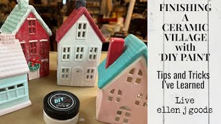 FINISHING the Ceramic Village… Tricks and Tips  I’ve Learned