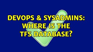 DevOps & SysAdmins: Where is the TFS database? Wealth