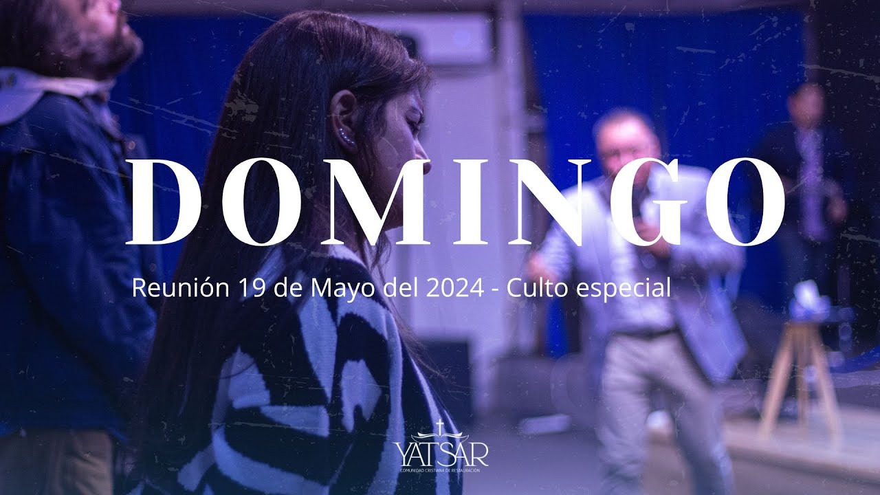 Reunión 19 de Mayo del 2024 - Culto Especial - YouTube
