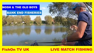 FishOn TV UK : LIVE MATCH FISHING : BANK END FISHERIES : NOSH & THE OLD BOYS