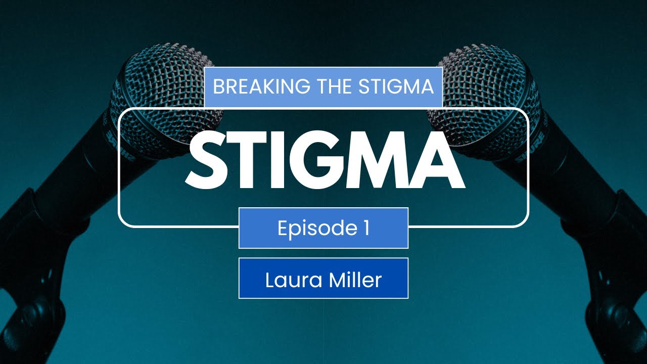 Stigma: Mental Health Misunderstood (featuring Laura Miller)