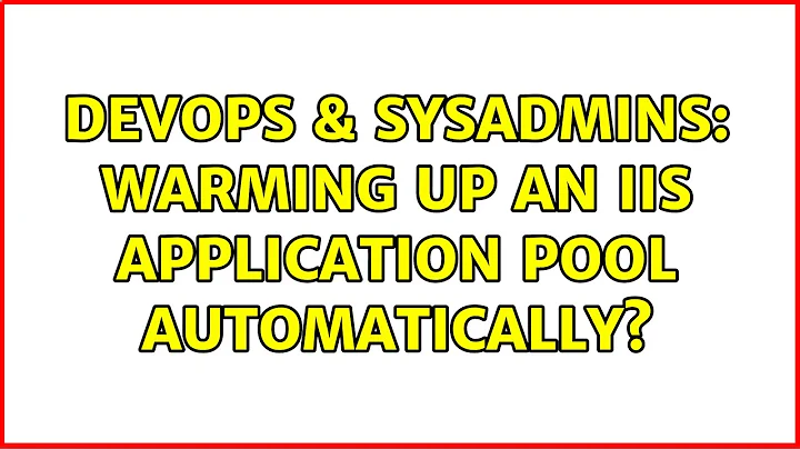 DevOps & SysAdmins: Warming up an IIS Application Pool automatically? (4 Solutions!!)