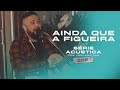 Ainda Que A Figueira - Série Acústica Com Fernandinho Vol. I