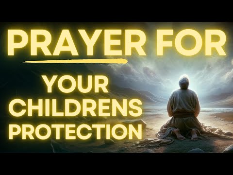 Powerful Prayer For Your Children S PROTECTION And WISDOM 