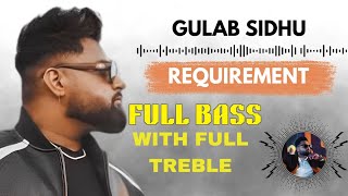 GULAB SIDHU NEW SONG 🔥 REQUIREMENT ( FULL BASS + FULL TREBLE )
