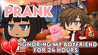 Ignoring My Boyfriend For 24 Hours Gacha Life Prank