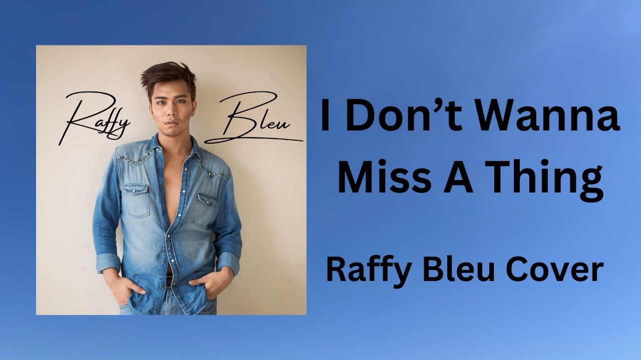 I Don't Wanna Miss a Thing cover by Raffy Bleu