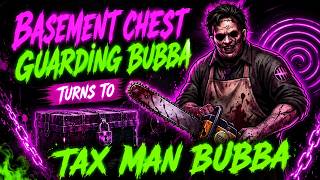 Basement Chest Guarding Bubba Becomes TAX MAN BUBBA! 💰🪓 | Dead by Daylight