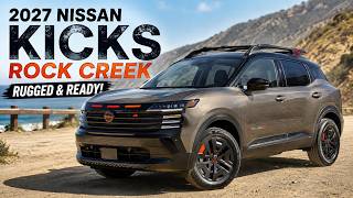 2027 Nissan Kicks Rock Creek Is Surprisingly Rugged