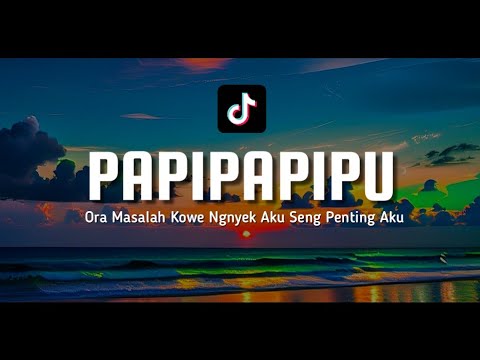 PAPIPAPIPU (LIRIK) ORA MASALAH KOWE NGENYEK AKU PAPIPAPIPU ~
