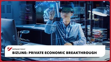 Bizline: Private economic breakthrough| Vietnam Today