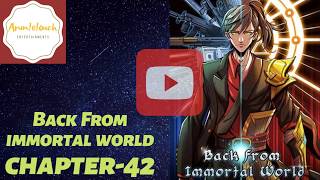 Return From the World of Immortals ch 42 eng sub
