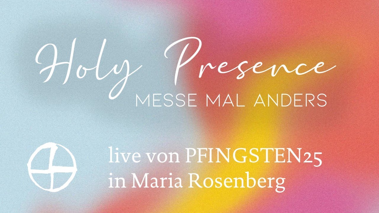 Eucharistiefeier 8. Juni 2025 | PFINGSTSONNTAG - Holy Presence (im Rahmen von PFINGSTEN25)