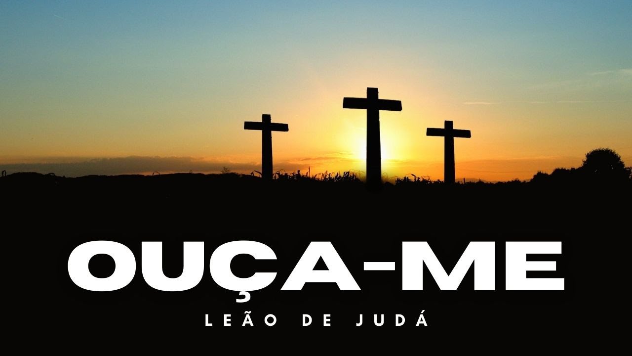 Ouça-me leao de Judá. 