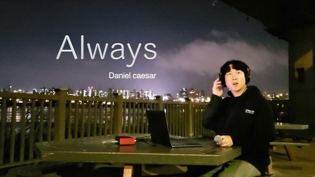 Always - Daniel caesar  (NEEUN cover)