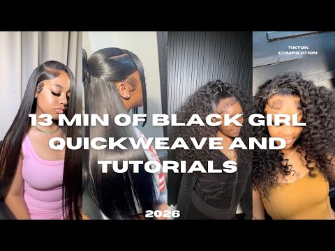 13 MINS OF BLACK GIRL QUICKWEAVE HAIRSTYLES & TUTORIALS 2026 TikTok Compilation