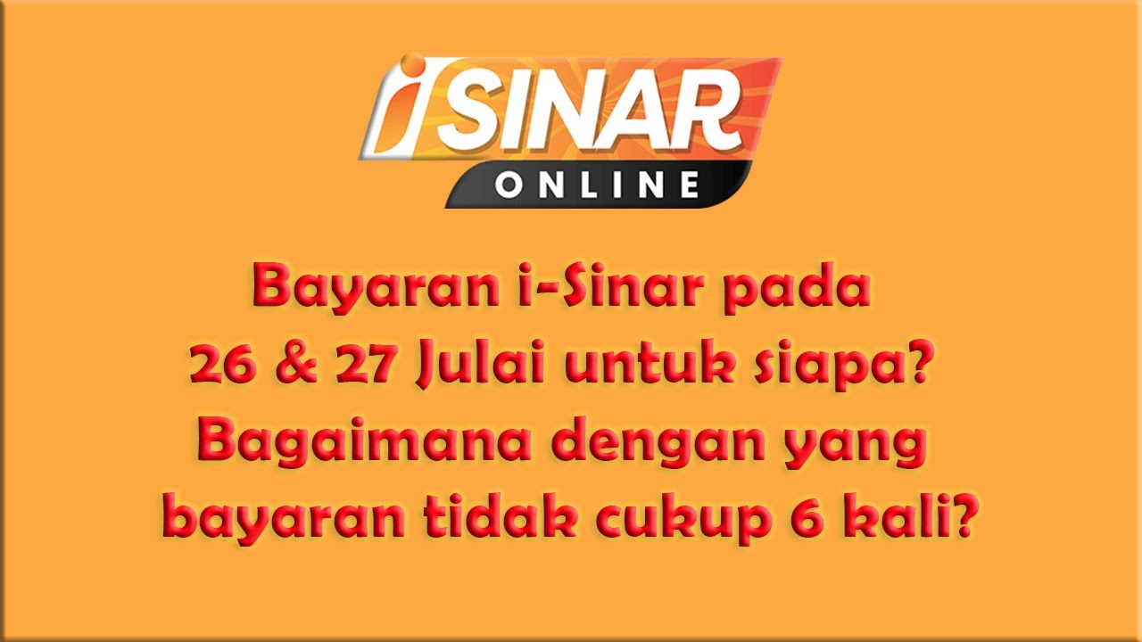 Bayaran i-Sinar pada 26 & 27 Julai untuk siapa? Bagaimana dengan yang bayaran tidak cukup 6 kali?
